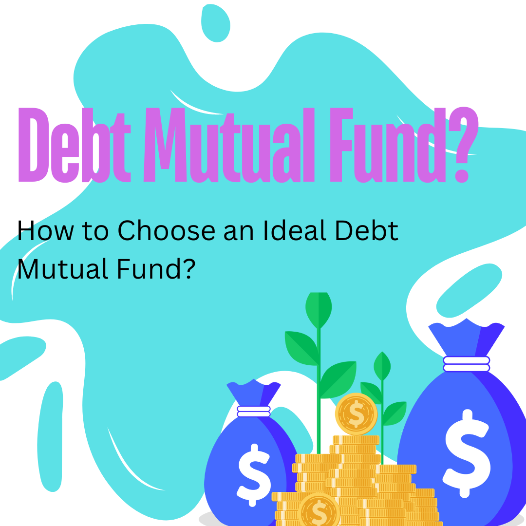 How to Choose an Ideal Debt Mutual Fund?